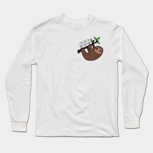 Sloth, I got out of bed for this? Long Sleeve T-Shirt